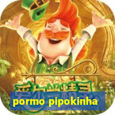 pormo pipokinha